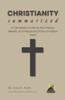 CHRISTIANITY Summarized: A Complete Guide to the History, Beliefs, and Practices of the Christian Faith
