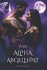Vom Alpha Abgelehnt: Eine paranormale Romanze von verbundenen Gefährten, Verrat, Feinde werden Liebende und zweite Chancen