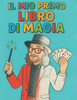 Il mio primo libro di magia: Magia con il mago benny boy