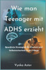 Wie man Teenager mit ADHS erzieht: Bewährte Strategien für Klarheit und Selbstsicherheit in der Pflege