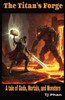 The Titan's Forge: A tale of Gods, Mortals, and Monsters