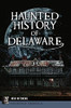 Haunted History Of Delaware (Haunted America)