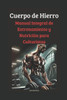 Cuerpo de Hierro: Manual Integral de Entrenamiento y Nutrición para Culturistas