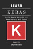 Learn Keras: Master Neural Networks and Deep Learning with Python