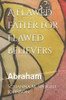 A Flawed Father for Flawed Believers: Abraham