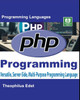 PHP Programming: Versatile, Server-Side, Multi-Purpose Programming Language