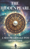 The Hidden Pearl: A Sufi Pilgrimage into Divine Love