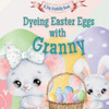 Dyeing Easter Eggs with Granny: A Delightful Easter Story of Family Fun and Egg Dyeing