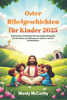 Oster Bibelgeschichten für Kinder 2025: Inspirierende Geschichten über die Auferstehung Jesu mit Aktivitäten zur Stärkung des Glaubens und des Verstän