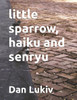 little sparrow, haiku and senryu