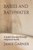 Babies and Bathwater: A queer odyssey through religious trauma