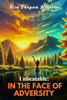 Unbeatable: IN THE FACE OF ADVERSITY: A Journey of Resilience and Transformation.