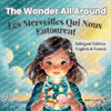 The Wonder All Around / Les Merveilles Qui Nous Entourent: (Bilingual English-French Edition)
