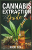 Cannabis Extraction Guide: A Step-by-Step Guide to Extracting Cannabis Oils, Concentrates, and Edibles at Home