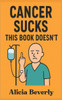 Cancer Sucks: This Book Doesn't
