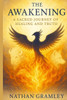 The Awakening - A Sacred Journey of Healing and Truth: A Spiritual Blueprint for Healing and Divine Alignment