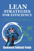 Lean Strategies for Efficiency: Eliminate Waste, Improve Processes, and Increase Productivity with Proven Lean Strategies for Business Success