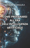 Come Prepararsi All'era Dell'intelligenza Artificiale