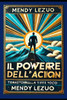 Il Potere Dell'azione: Il metodo basato su neuroscienza, psicologia e strategie pratiche per sbloccare il tuo vero potenziale