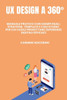 UX Design a 360°: Manuale pratico con esempi reali, strategie, template e casi studio per chi vuole progettare esperienze digitali efficaci.