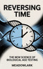 Reversing Time: The New Science of Biological Age Testing