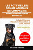 Les Rottweilers Comme Animaux de Compagnie - Manuel Du Propriétaire de Rottweiler: Le Guide Ultime pour l'Éducation, l'Alimentation, la Santé, l'Exerc
