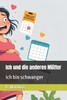 Ich und die anderen Mütter: Ich bin schwanger