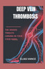 Deep Vein Thrombosis: The Hidden Threats Lurking in Your Vein