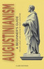 Augustinianism: A Beginner's Guide: The Life, Legacy, and Lessons of Saint Augustine