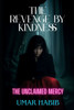 The Revenge by Kindness: The Unclaimed Mercy