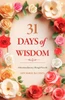 31 Days of Wisdom: A Devotional Journey Through Proverbs