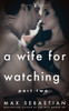 A Wife For Watching: Part Two