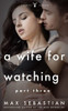A Wife For Watching: Part Three