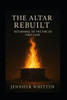 The Altar Rebuilt: Returning to The Fire of First Love