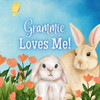 Grammie Loves Me: A Rhyming Story about Grammie and Her Love