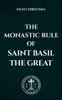 The Monastic Rule of Saint Basil the Great - 9798316358489