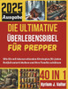 Die Ultimative Überlebensbibel für Prepper: Wie Sie mit lebensrettenden Strategien für jeden Notfall autark bleiben und Ihre Familie schützen können
