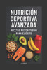 Nutrición Deportiva Avanzada: Recetas y Estrategias para el Éxito