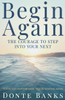 Begin Again: Reclaim Your Faith, Reignite Your Fire, and Step Boldly Into What God Already Promise