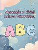 Aprende e Cria! Letras Divertidas.