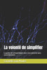 La volonté de simplifier: Le guide de Schopenhauer pour une existence sans encombrement