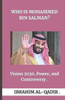 Who Is Mohammed bin Salman?: Vision 2030, Power, and Controversy
