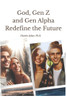 God, Gen Z and Gen Alpha Redefine the Future