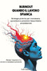 Burnout: Quando il Lavoro Sfianca: Strategie pratiche per riconoscere, affrontare e prevenire l'esaurimento professionale