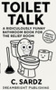 Toilet Talk: A Ridiculously Funny Bathroom Book for the Relief Room