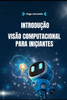 Introdução à Visão Computacional para Iniciantes