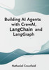 Building AI Agents with CrewAI, LangChain, and LangGraph: Automating Workflows with Multi-Agent Systems and Generative AI
