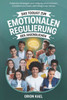 Das Toolkit Zur Emotionalen Regulierung Des Jugendlichen: Praktische Strategien zum Umgang mit Emotionen, Erreichen von Zielen und Erfolg in der Schul