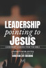 Leadership Pointing to Jesus: Leadership Lessons from the Bible