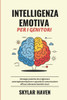 Intelligenza Emotiva per i Genitori: Strategie pratiche che migliorano autoregolamentazione e capacità di comunicazione efficaci allevando bambini sic